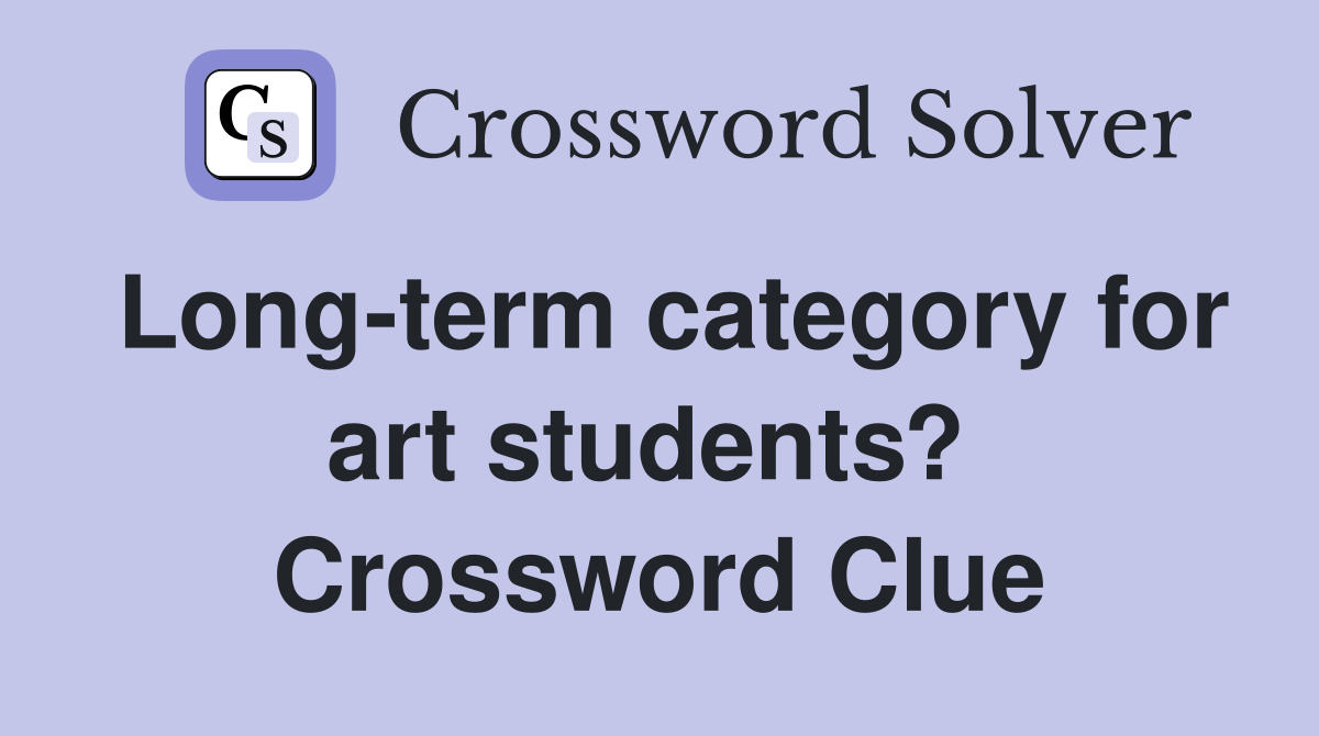 Long-term category for art students?  Crossword Clue