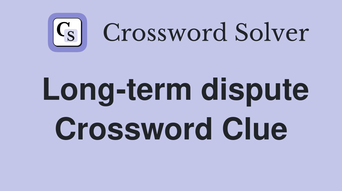 Long-term dispute Crossword Clue