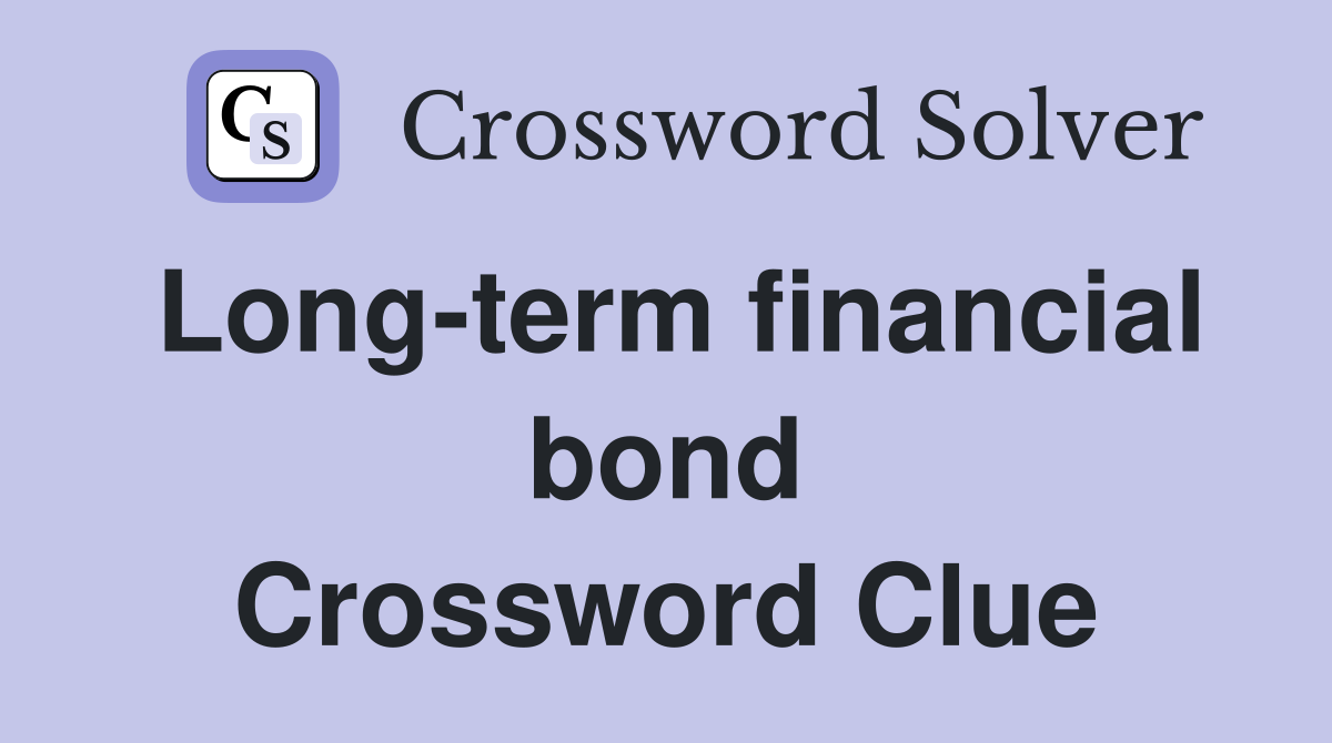 Long-term financial bond Crossword Clue