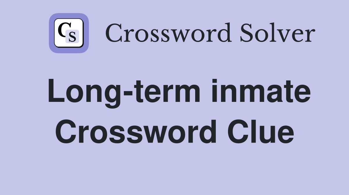 Long-term inmate Crossword Clue