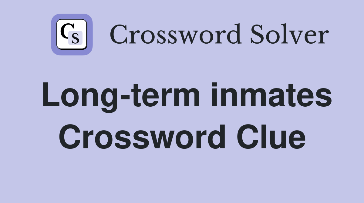 Long-term inmates Crossword Clue