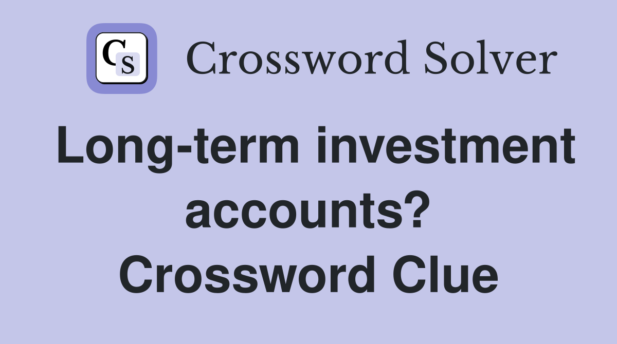 Long-term investment accounts? Crossword Clue