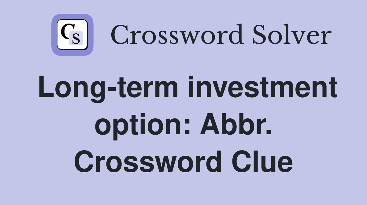 Long-term investment option: Abbr. Crossword Clue
