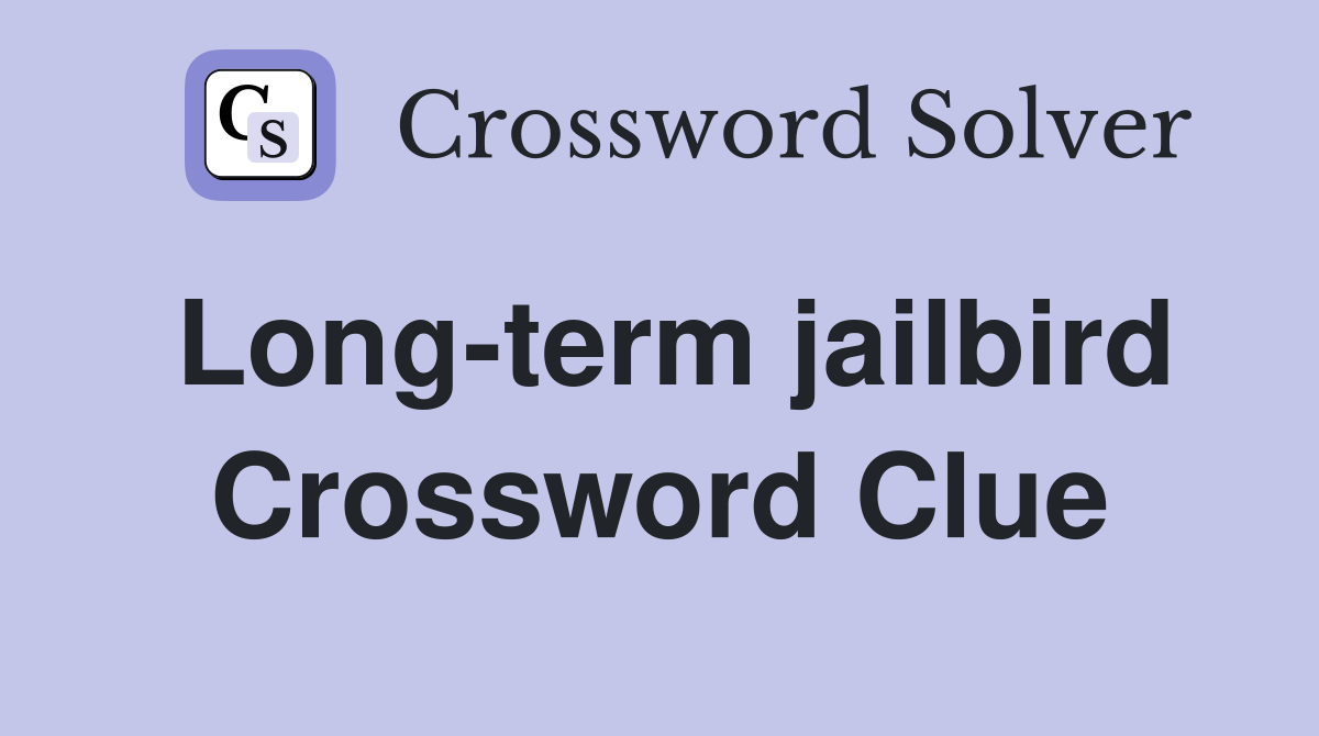 Long-term jailbird Crossword Clue