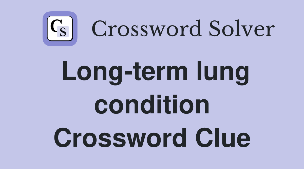 Long-term lung condition Crossword Clue