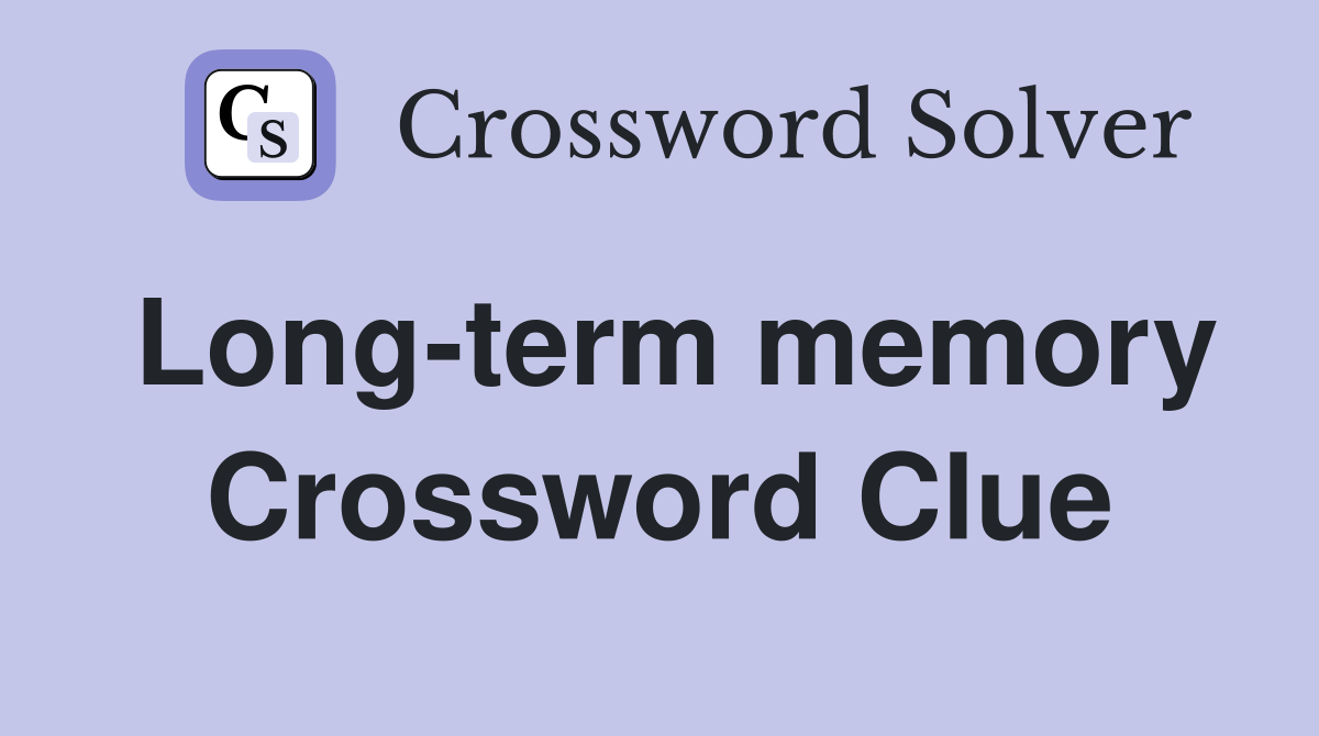 Long-term memory Crossword Clue