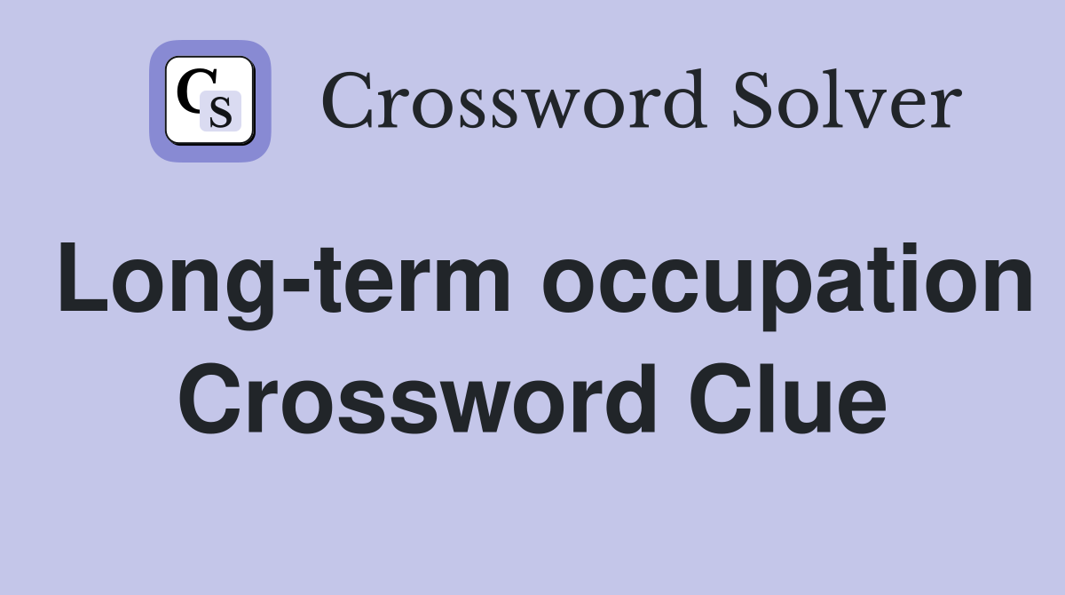 Long-term occupation Crossword Clue