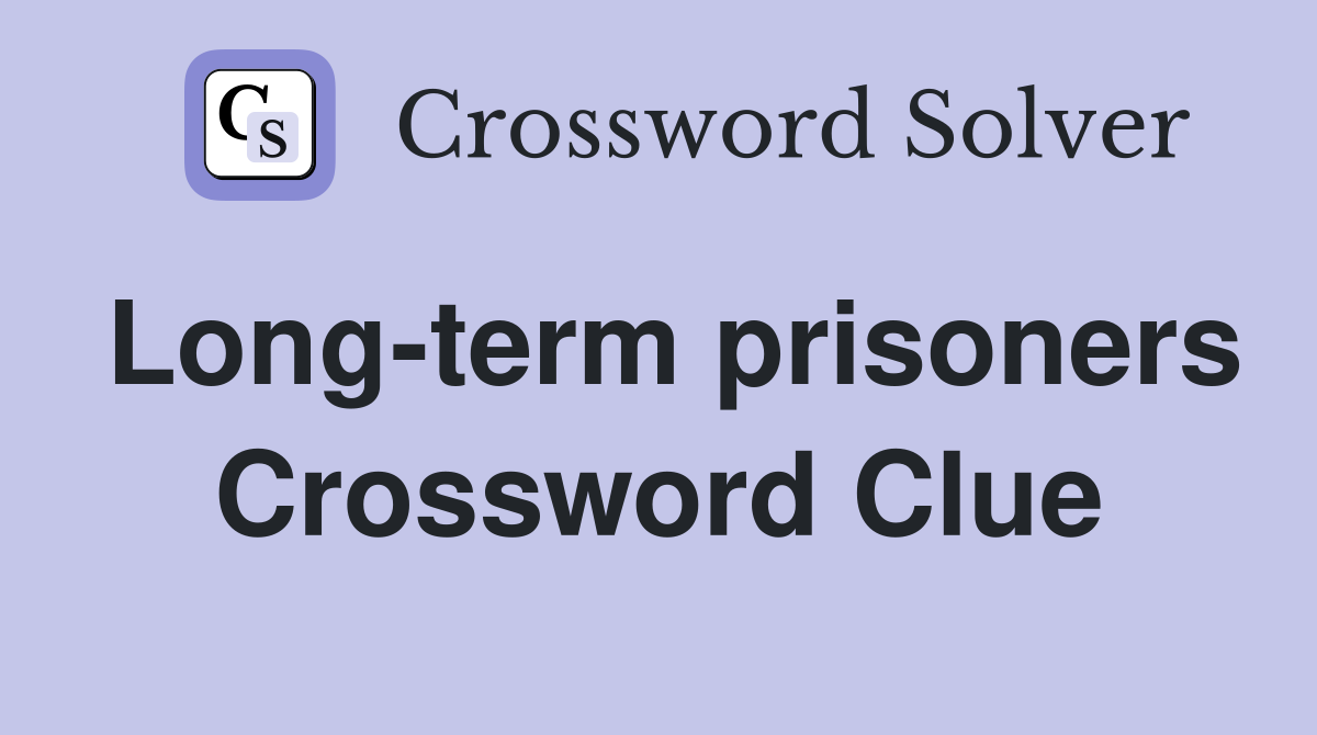 Long-term prisoners Crossword Clue