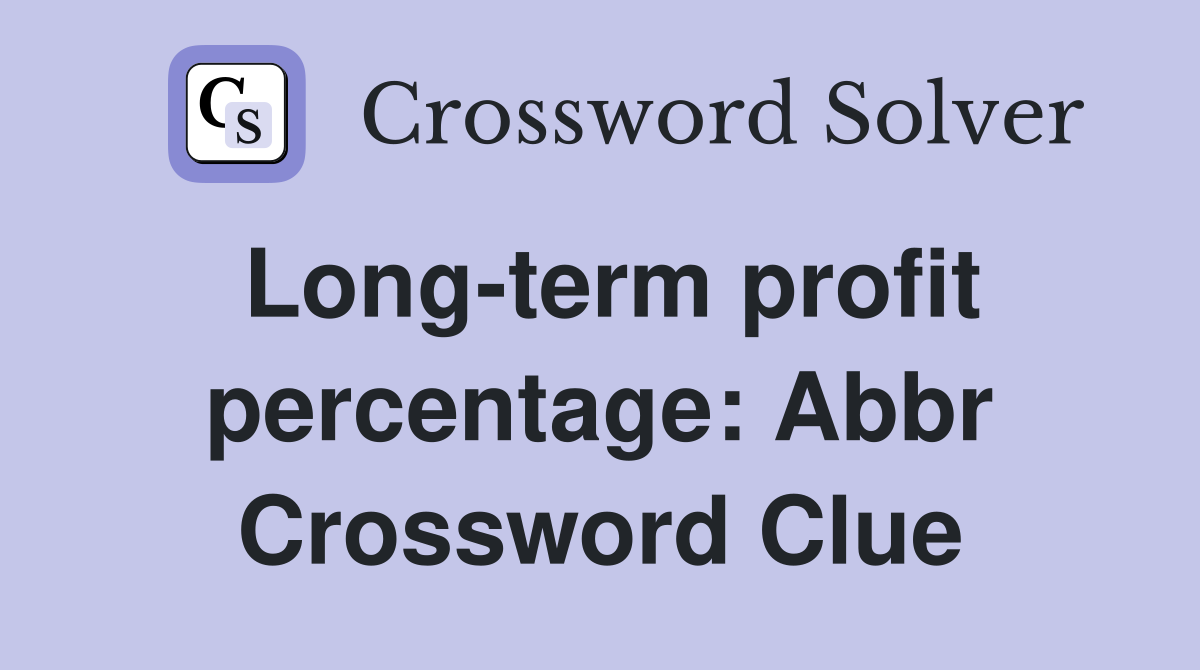 Long-term profit percentage: Abbr Crossword Clue