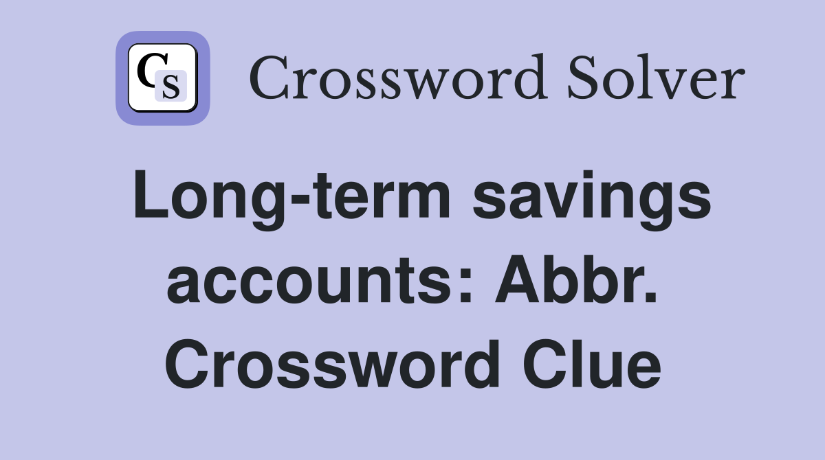 Long-term savings accounts: Abbr. Crossword Clue