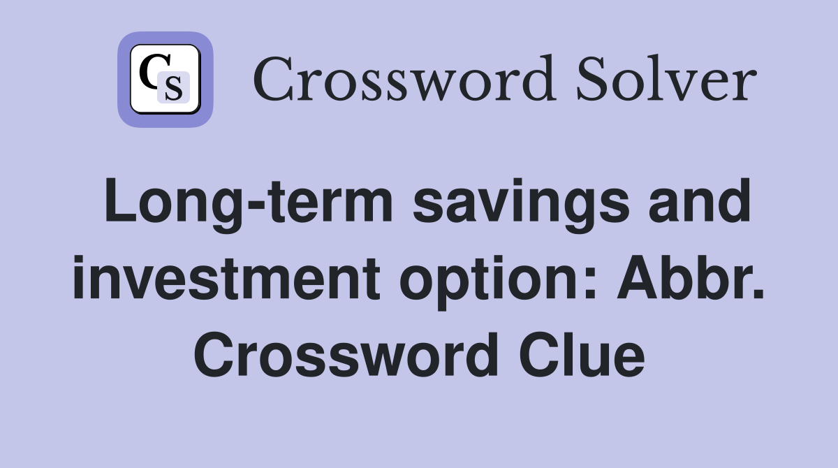 Long-term savings and investment option: Abbr. Crossword Clue