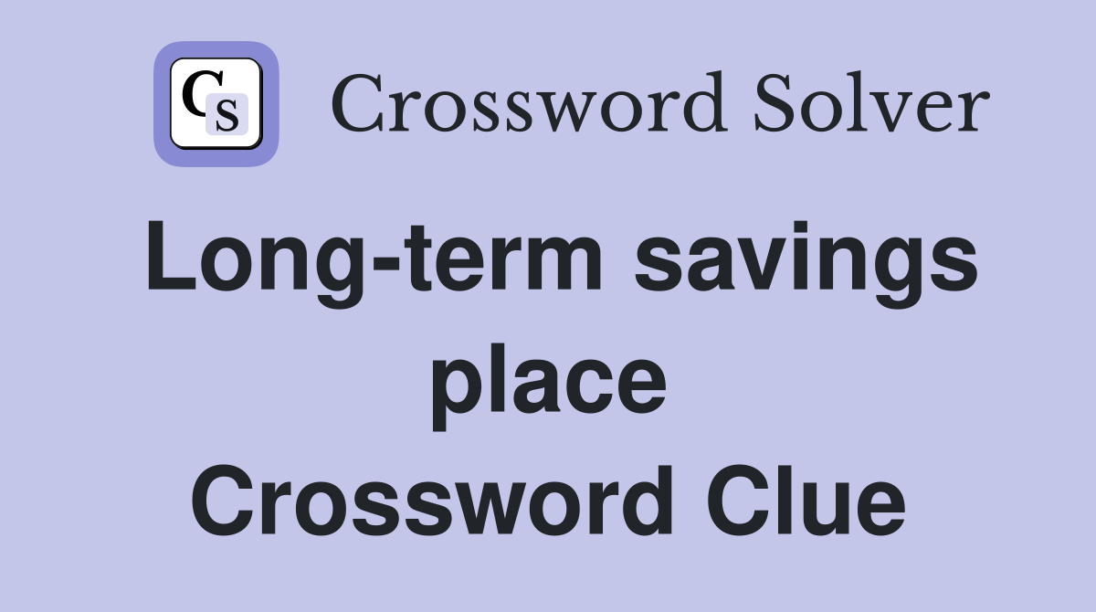 Long-term savings place Crossword Clue