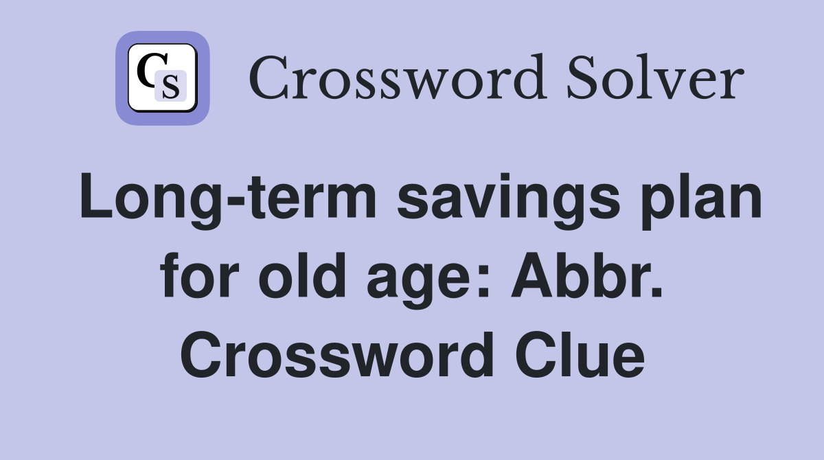 Long-term savings plan for old age: Abbr. Crossword Clue