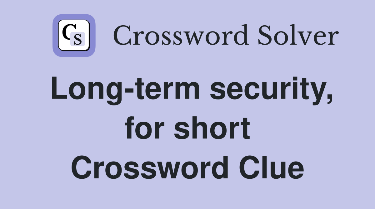 Long-term security, for short Crossword Clue