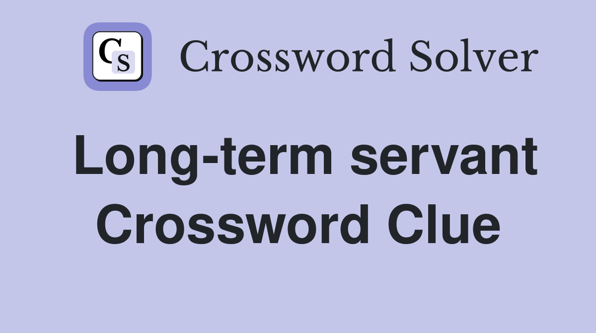 Long-term servant Crossword Clue
