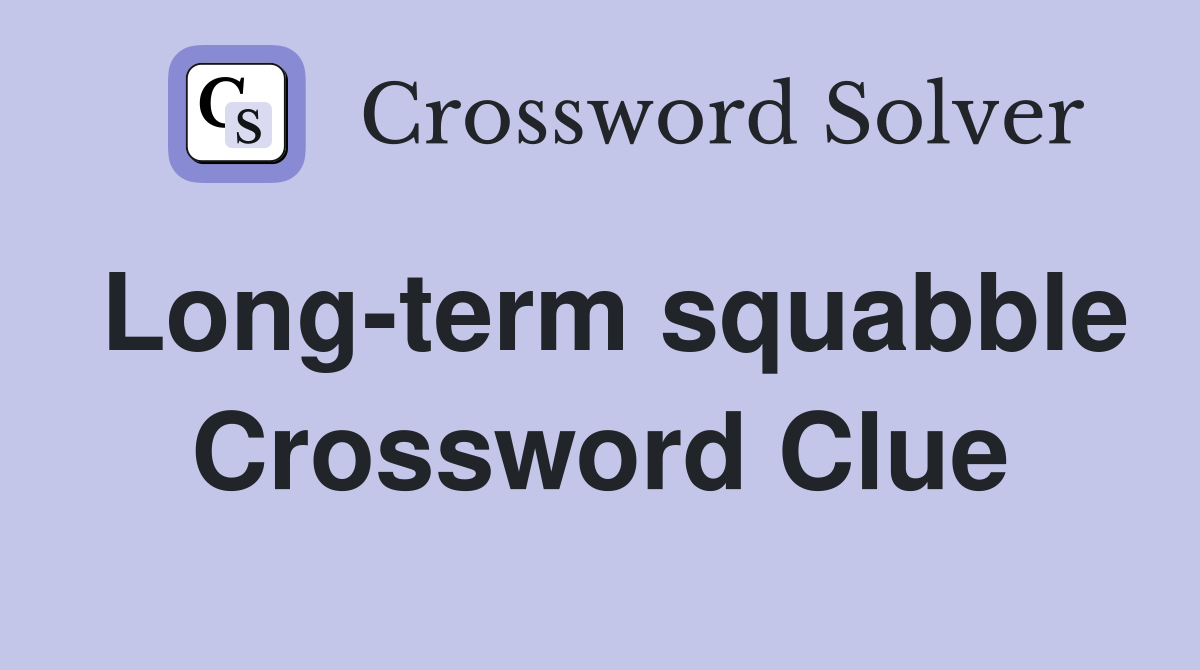 Long-term squabble Crossword Clue