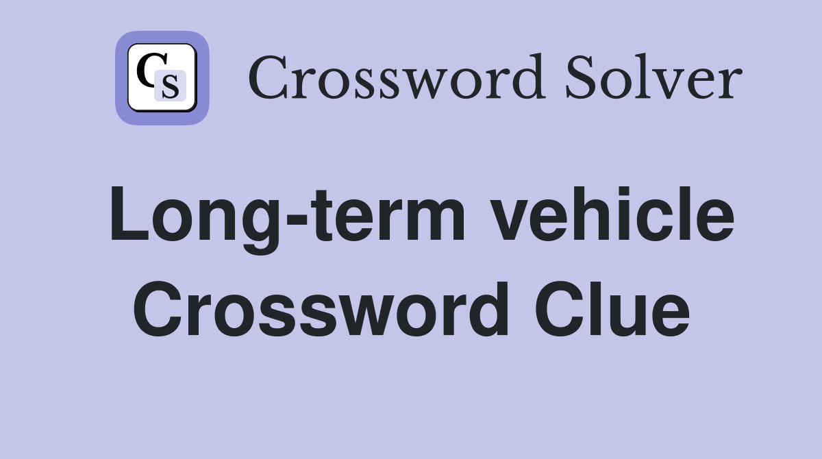 Long-term vehicle Crossword Clue