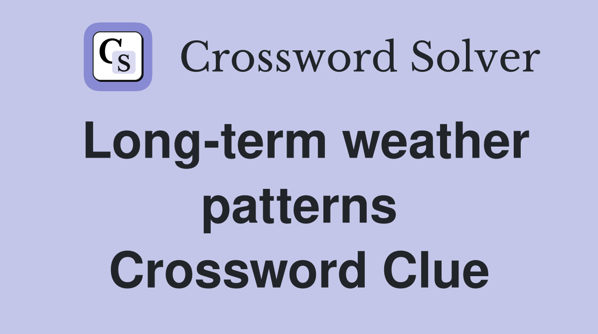 Long-term weather patterns Crossword Clue