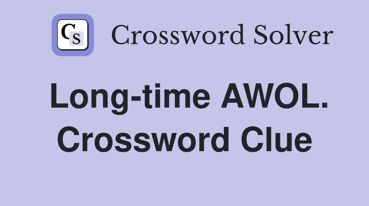 Long-time AWOL. Crossword Clue