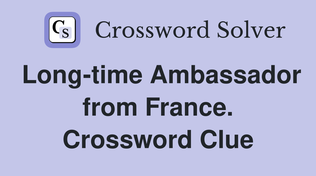 Long-time Ambassador from France. Crossword Clue