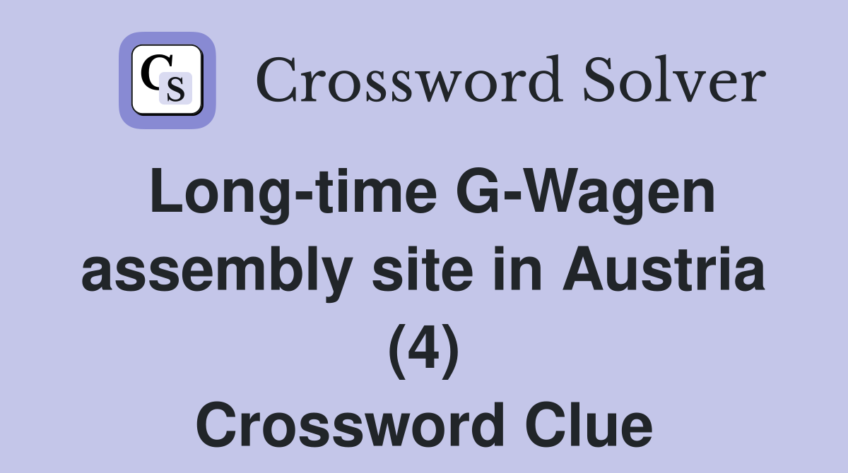 Long-time G-Wagen assembly site in Austria (4) Crossword Clue