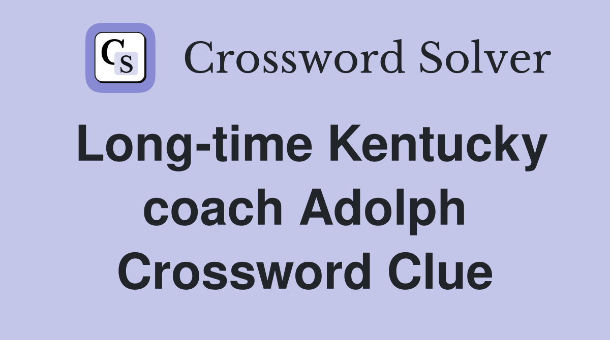 Long-time Kentucky coach Adolph Crossword Clue