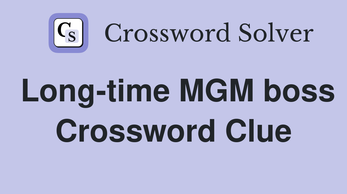 Long-time MGM boss Crossword Clue
