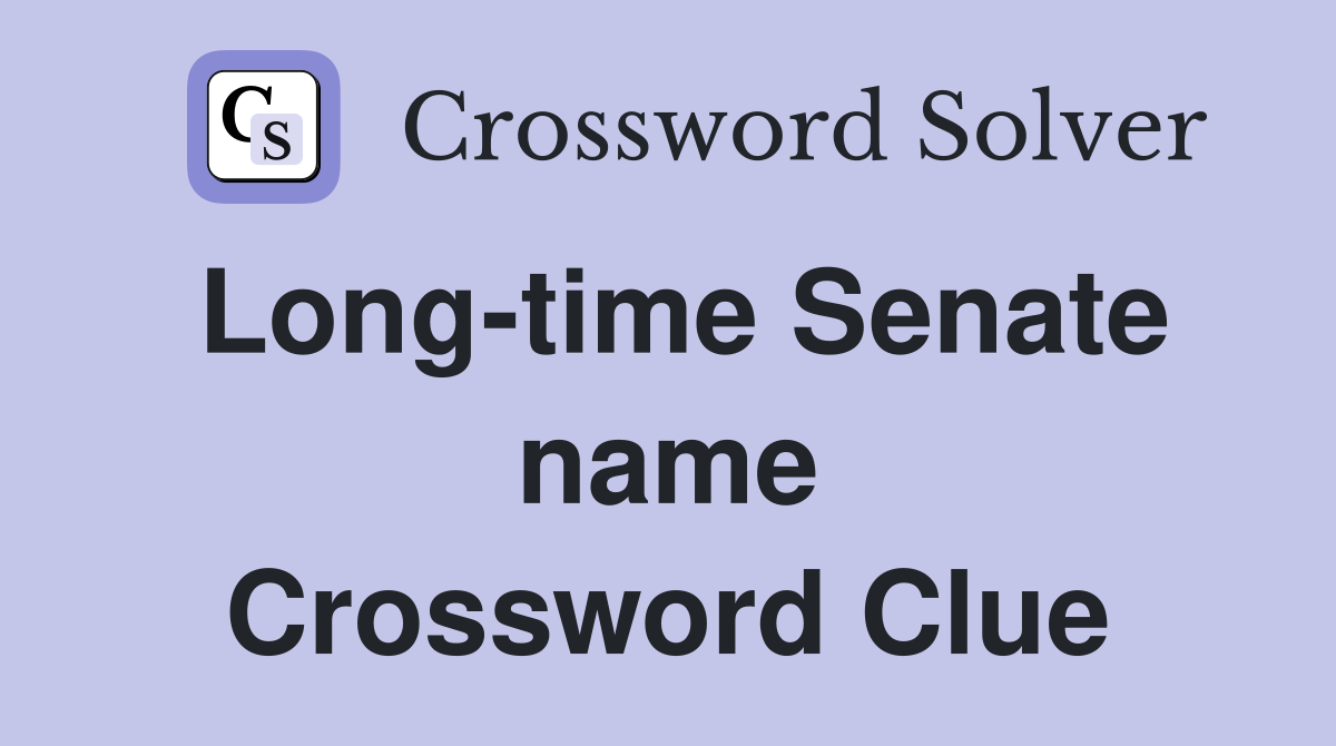 Long-time Senate name Crossword Clue