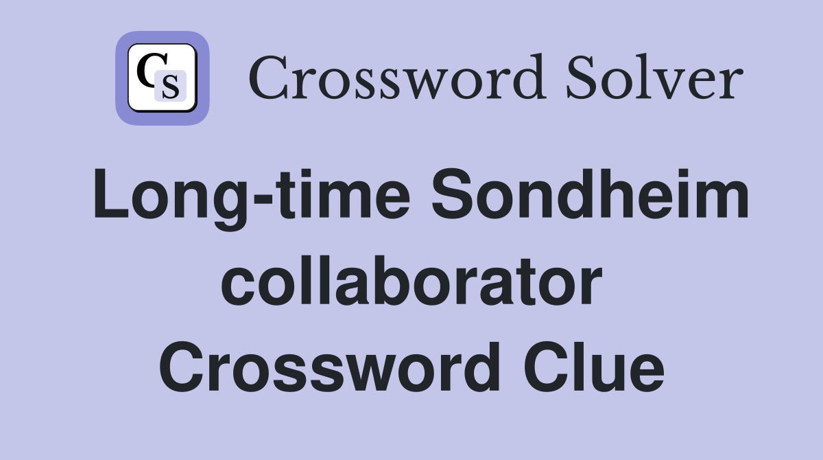 Long-time Sondheim collaborator Crossword Clue