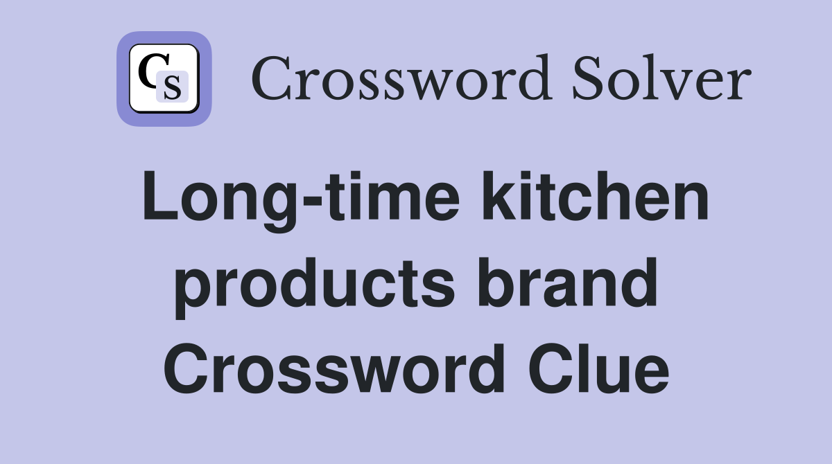 Long-time kitchen products brand Crossword Clue