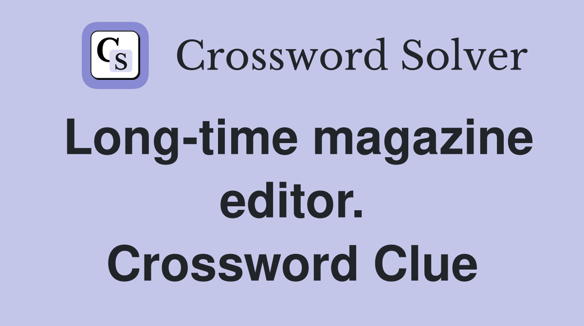 Long-time magazine editor. Crossword Clue