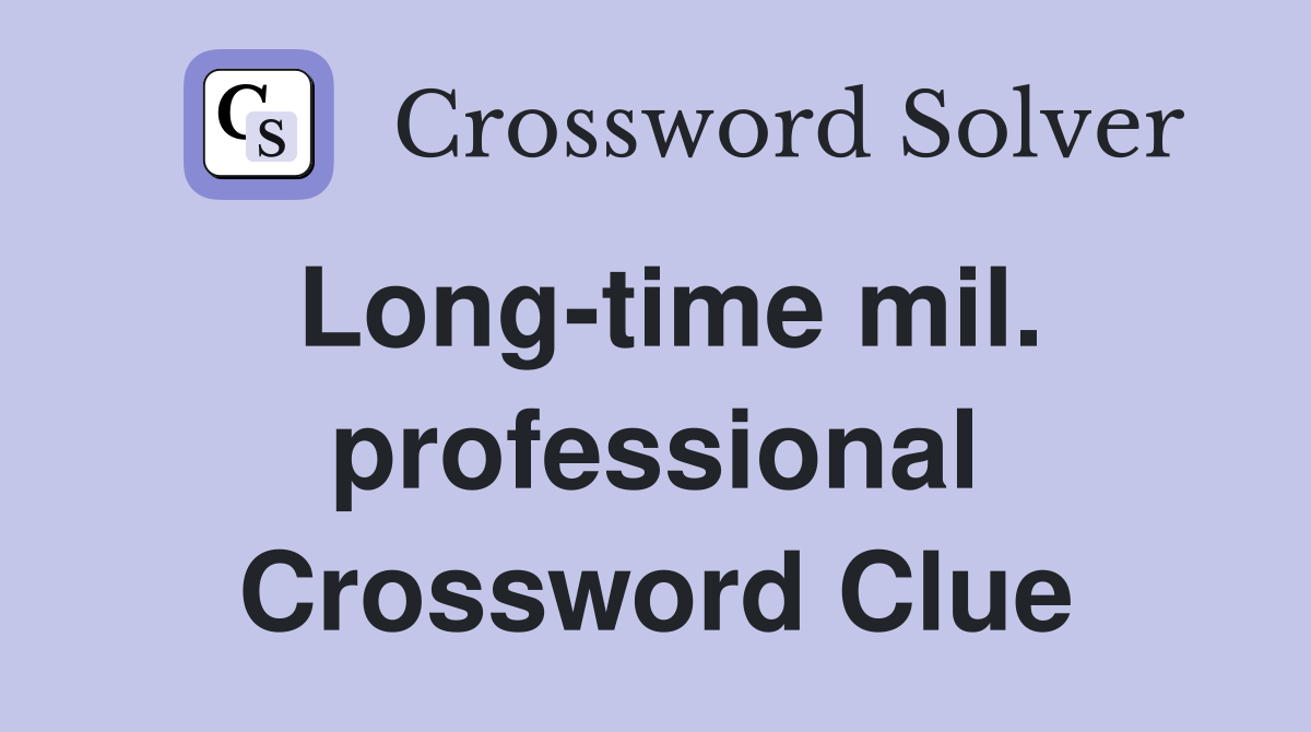 Long-time mil. professional Crossword Clue
