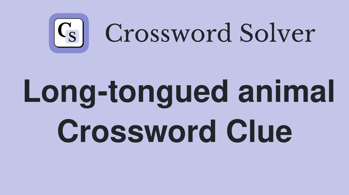 Long-tongued animal Crossword Clue
