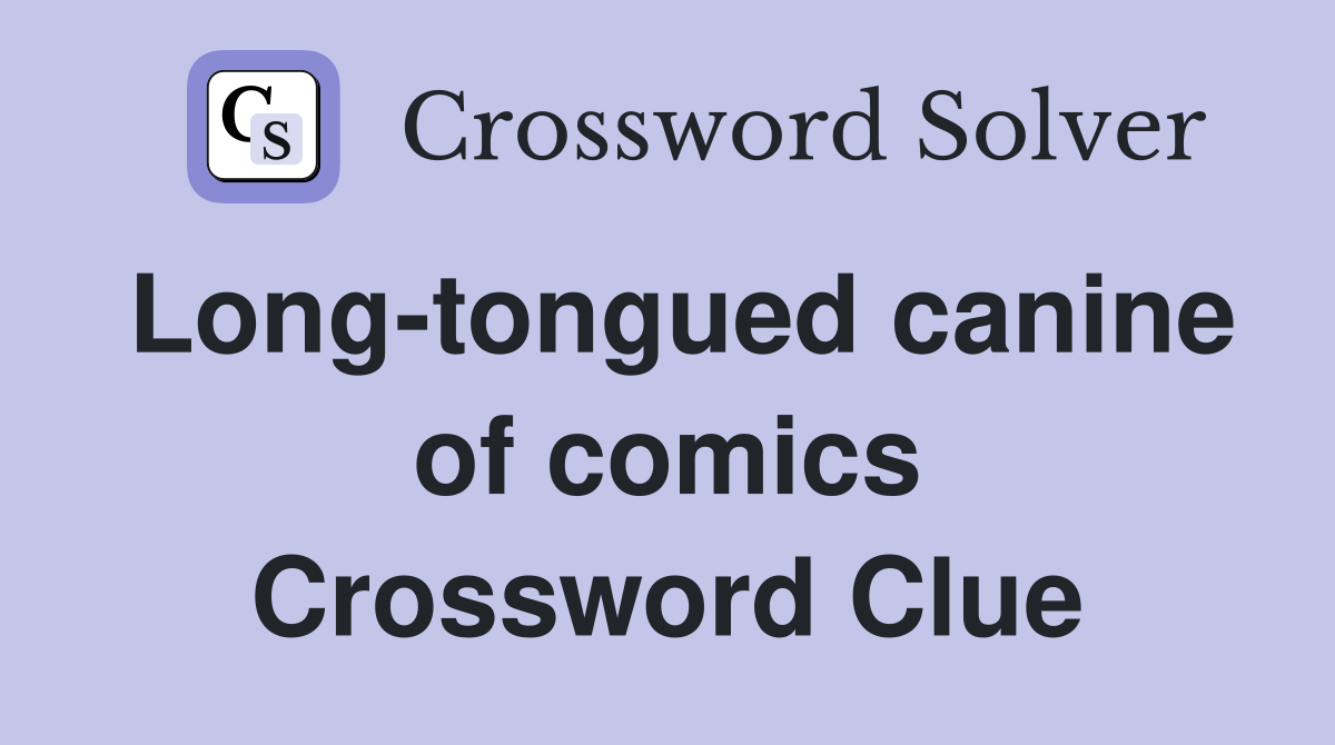 Long-tongued canine of comics Crossword Clue