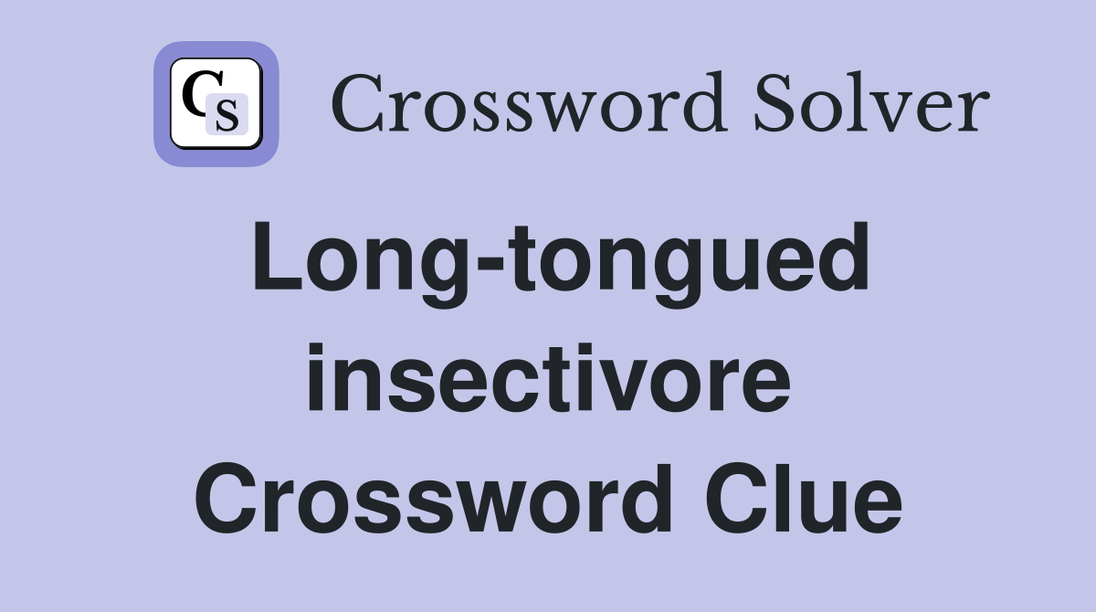 Long-tongued insectivore Crossword Clue