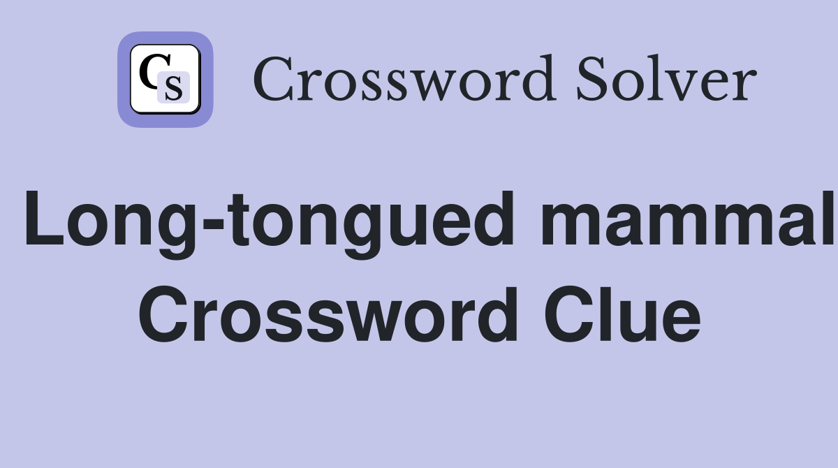 Long-tongued mammal Crossword Clue