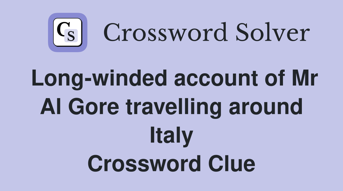 Long-winded account of Mr Al Gore travelling around Italy Crossword Clue