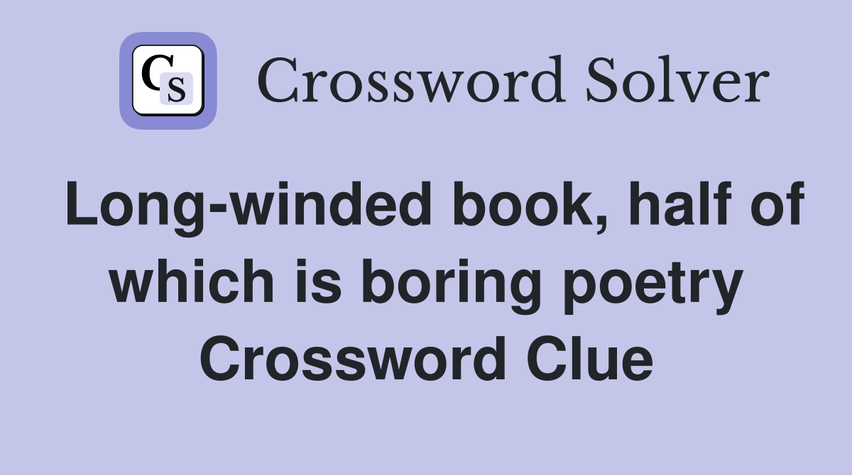 Long-winded book, half of which is boring poetry Crossword Clue