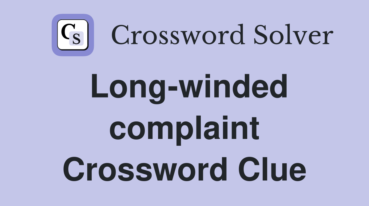 Long-winded complaint Crossword Clue