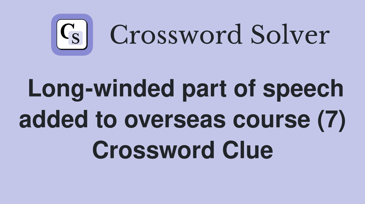 Long-winded part of speech added to overseas course (7) Crossword Clue