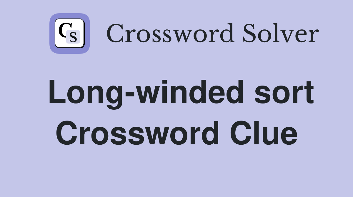 Long-winded sort Crossword Clue
