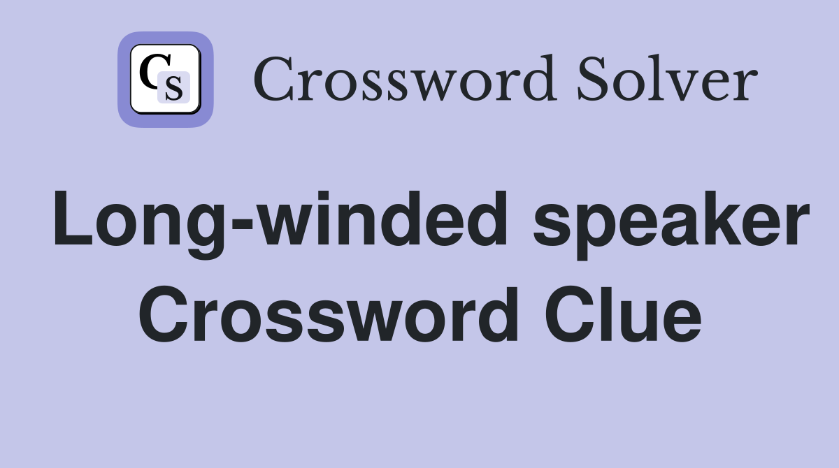 Long-winded speaker Crossword Clue