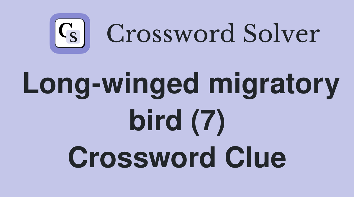 Long-winged migratory bird (7) Crossword Clue