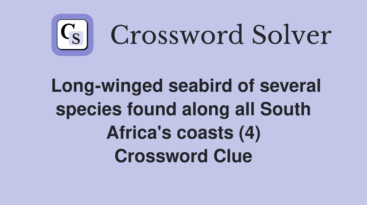 Long-winged seabird of several species found along all South Africa's coasts (4) Crossword Clue