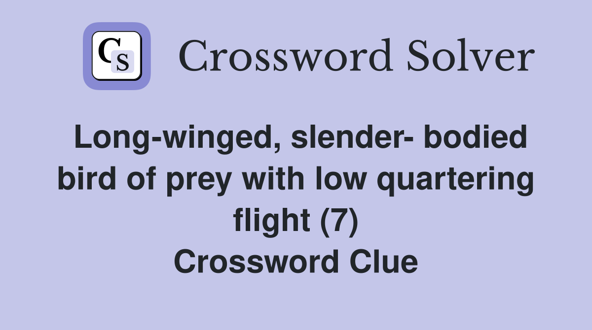 Long-winged, slender- bodied bird of prey with low quartering flight (7) Crossword Clue