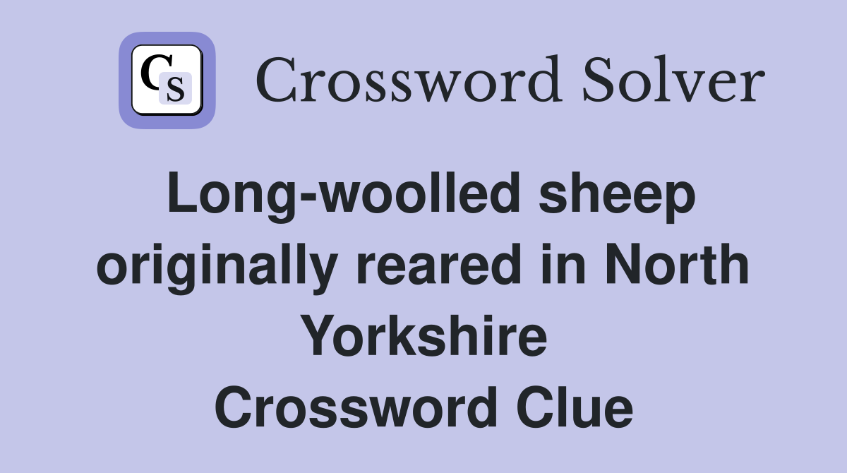 Long-woolled sheep originally reared in North Yorkshire Crossword Clue