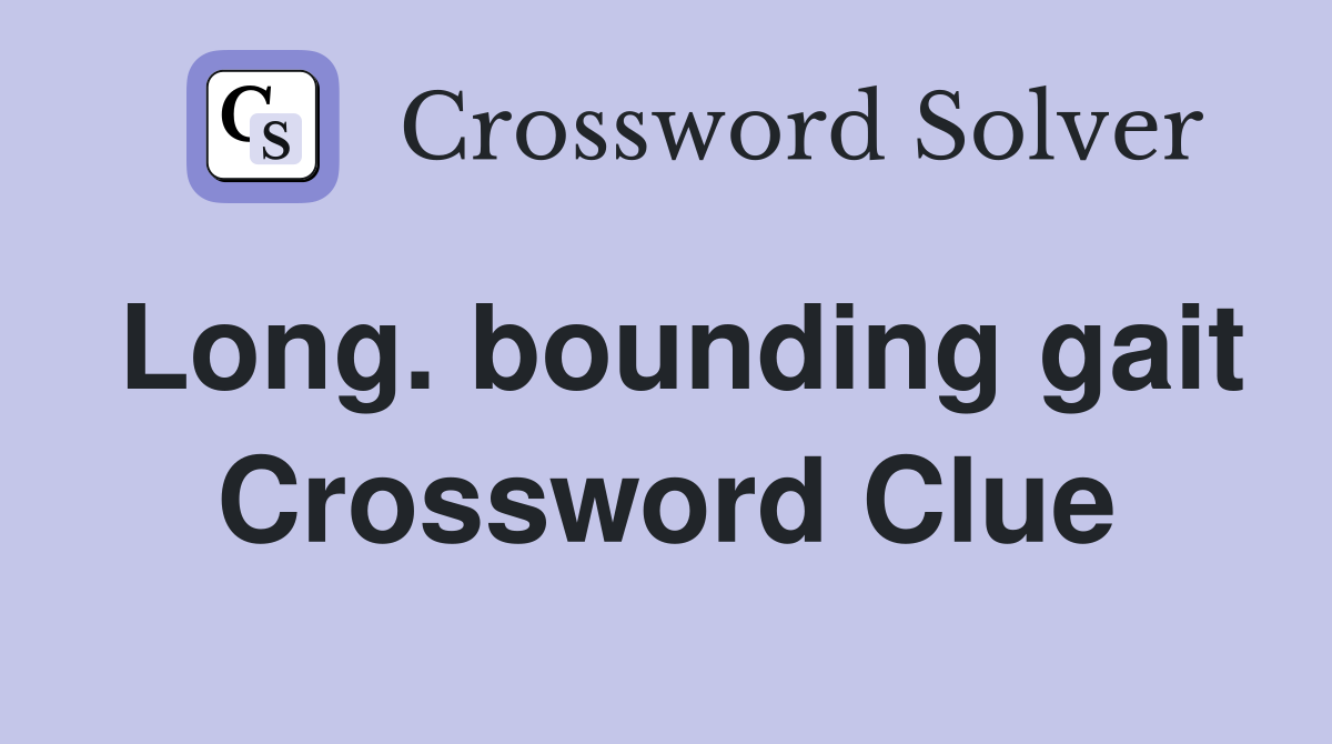 Long. bounding gait Crossword Clue