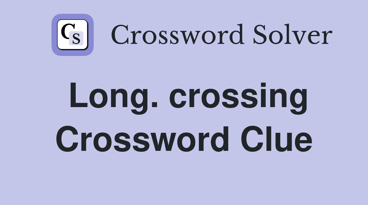 Long. crossing Crossword Clue