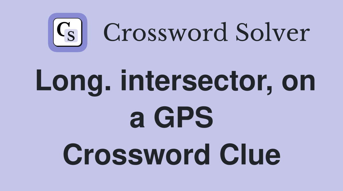 Long. intersector, on a GPS Crossword Clue