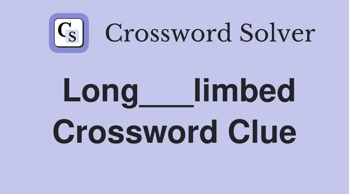 Long___limbed Crossword Clue